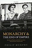 Book Monarchy and the End of Empire: The House of Windsor, the British Government, and the Postwar Commonwealth free