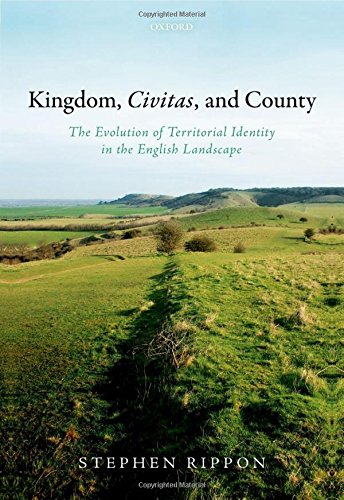 Book Kingdom, Civitas, and County: The Evolution of Territorial Identity in the English Landscape free