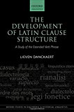 Book The Development of Latin Clause Structure: A Study of the Extended Verb Phrase (Oxford Studies in Diachronic and Historical Linguistics) free