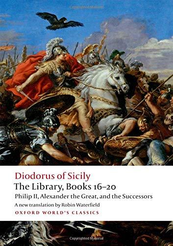 Book The Library, Books 16-20: Philip II, Alexander the Great, and the Successors (Oxford World's Classics) free