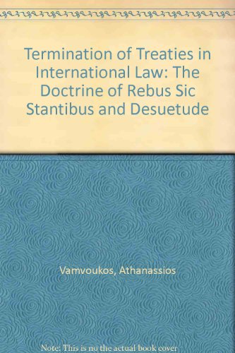 Book Termination Of Treaties In International Law: The Doctrine Of Rebus Sic Stantibus And Desuetude free