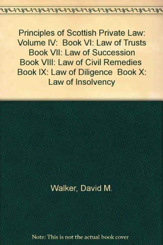 Book Principles Of Scottish Private Law: Volume Iv:  Book Vi: Law Of Trusts  Book Vii: Law Of Succession  Book Viii: Law Of Civil Remedies  Book Ix: Law Of Diligence  Book X: Law Of Insolvency free