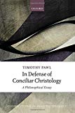 Book In Defense of Conciliar Christology: A Philosophical Essay (Oxford Studies in Analytic Theology) free