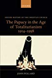 Book The Papacy in the Age of Totalitarianism, 1914-1958 (Oxford History of the Christian Church) free