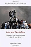 Book Law and Revolution: Legitimacy and Constitutionalism After the Arab Spring (Oxford Constitutional Theory) free