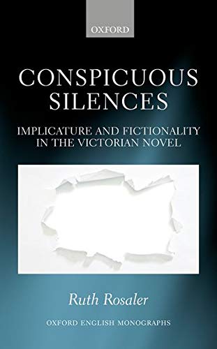 Book Conspicuous Silences: Implicature and Fictionality in the Victorian Novel (Oxford English Monographs) free