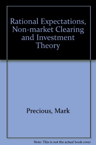 Book Rational Expectations, Non-Market Clearing, and Investment Theory free