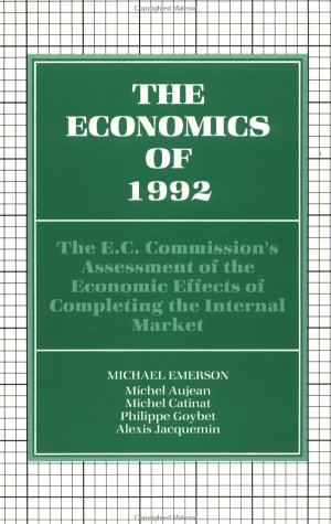 Book The Economics of 1992: The E.C. Commission's Assessment of the Economic Effects of Completing the Internal Market free