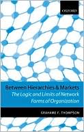 Book Between Hierarchies And Markets: The Logic And Limits Of Network Forms Of Organization free
