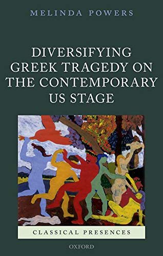 Book Diversifying Greek Tragedy on the Contemporary US Stage (Classical Presences) free