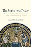 Book The Birth of the Trinity: Jesus, God, and Spirit in New Testament and Early Christian Interpretations of the Old Testament free