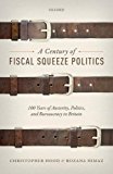 Book A Century of Fiscal Squeeze Politics: 100 Years of Austerity, Politics, and Bureaucracy in Britain free