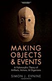 Book Making Objects and Events: A Hylomorphic Theory of Artifacts, Actions, and Organisms free