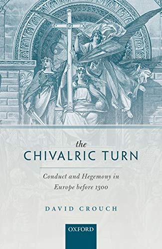 Book The Chivalric Turn: Conduct and Hegemony in Europe before 1300 (Oxford Studies in Medieval European History) free