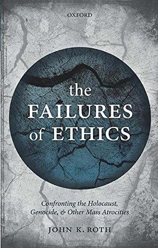 Book The Failures of Ethics: Confronting the Holocaust, Genocide, and Other Mass Atrocities free