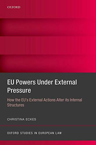 Book EU Powers Under External Pressure: How the EU's External Actions Alter its Internal Structures (Oxford Studies in European Law) free