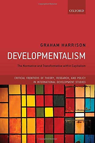 Book Developmentalism: The Normative and Transformative within Capitalism (Critical Frontiers of Theory, Research, and Policy in International Development Studies) free