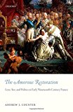 Book The Amorous Restoration: Love, Sex, and Politics in Early Nineteenth-Century France free