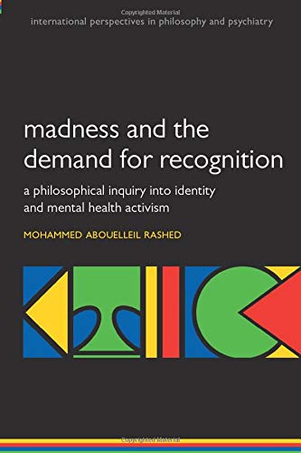 Book Madness and the demand for recognition: A philosophical inquiry into identity and mental health activism (International Perspectives in Philosophy and Psychiatry) free