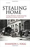 Book Stealing Home: Looting, Restitution, and Reconstructing Jewish Lives in France, 1942-1947 free