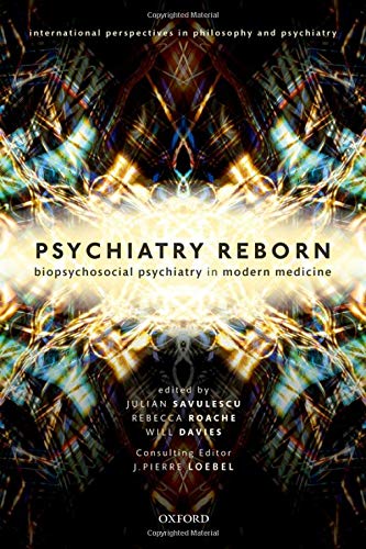Book Psychiatry Reborn: Biopsychosocial psychiatry in modern medicine (International Perspectives in Philosophy and Psychiatry) free