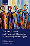 Book The Past, Present, and Future of Theologies of Interreligious Dialogue free