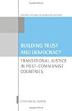 Book Building Trust and Democracy: Transitional Justice in Post-Communist Countries (Oxford Studies in Democratization) free