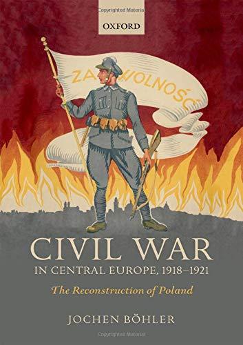 Book Civil War in Central Europe, 1918-1921: The Reconstruction of Poland (The Greater War) free