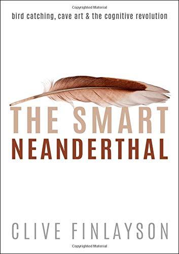 Book The Smart Neanderthal: Cave Art, Bird Catching, and the Cognitive Revolution free
