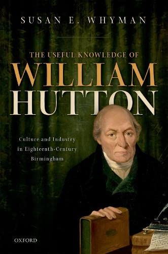 Book The Useful Knowledge of William Hutton: Culture and Industry in Eighteenth-Century Birmingham free