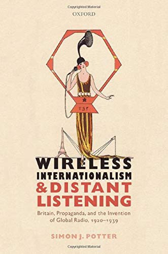 Book Wireless Internationalism and Distant Listening: Britain, Propaganda, and the Invention of Global Radio, 1920-1939 free
