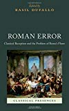 Book Roman Error: Classical Reception and the Problem of Rome's Flaws (Classical Presences) free