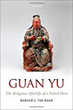 Book Guan Yu: The Religious Afterlife of a Failed Hero free