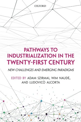 Book Pathways to Industrialization in the Twenty-First Century: New Challenges and Emerging Paradigms (WIDER Studies in Development Economics) free