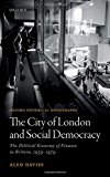 Book The City of London and Social Democracy: The Political Economy of Finance in Post-war Britain (Oxford Historical Monographs) free