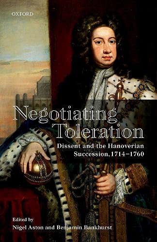 Book Negotiating Toleration: Dissent and the Hanoverian Succession, 1714-1760 free