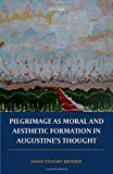 Book Pilgrimage as Moral and Aesthetic Formation in Augustine's Thought free