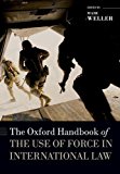 Book The Oxford Handbook of the Use of Force in International Law (Oxford Handbooks) free