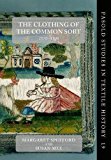 Book The Clothing of the Common Sort, 1570-1700 (Pasold Studies in Textile History) free
