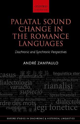 Book Palatal Sound Change in the Romance Languages: Synchronic and Diachronic Perspectives (Oxford Studies in Diachronic and Historical Linguistics) free