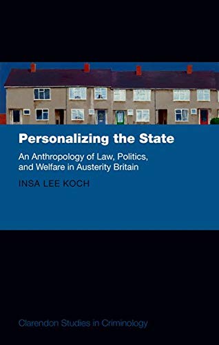 Book Personalizing the State: An Anthropology of Law, Politics, and Welfare in Austerity Britain (Clarendon Studies in Criminology) free
