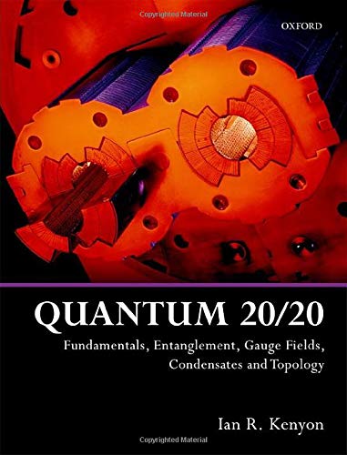 Book Quantum 20/20: Fundamentals, Entanglement, Gauge Fields, Condensates and Topology free