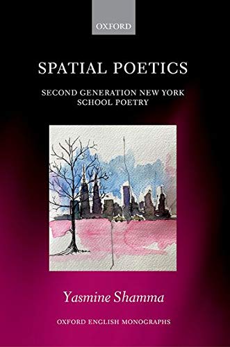 Book Spatial Poetics: Second Generation New York School Poetry (Oxford English Monographs) free