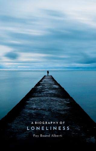 Book A Biography of Loneliness: The History of an Emotion free