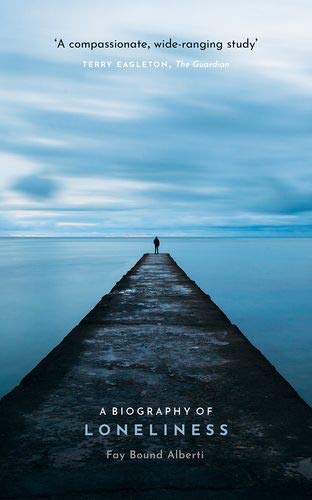 Book A Biography of Loneliness: The History of an Emotion free