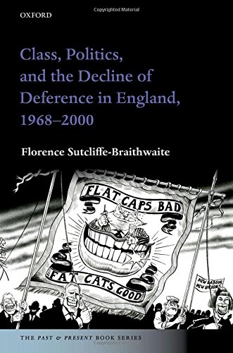 Book Class, Politics, and the Decline of Deference in England, 1968-2000 (The Past and Present Book Series) free