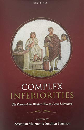Book Complex Inferiorities: The Poetics of the Weaker Voice in Latin Literature free