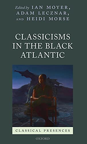 Book Classicisms in the Black Atlantic (Classical Presences) free