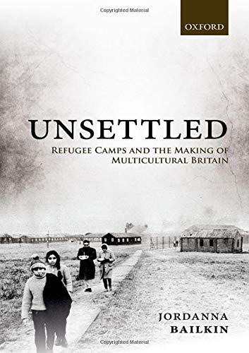Book Unsettled: Refugee Camps and the Making of Multicultural Britain free