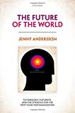 Book The Future of the World: Futurology, Futurists, and the Struggle for the Post Cold War Imagination free